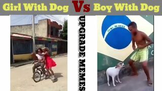 Girl vs boy with dog !!? funny meme videos ????????