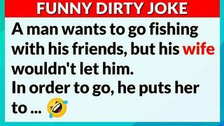 ????FUNNY DIRTY JOKE THAT MAKES YOU LAUGH SO HARD -A man's wife doesn't let him go fishing with friends