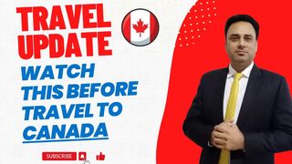 Travel Update | Watch This Before Travel to Canada |