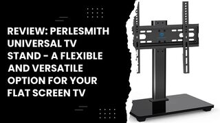 Review: PERLESMITH Universal TV Stand - A flexible and versatile option for your flat screen TV
