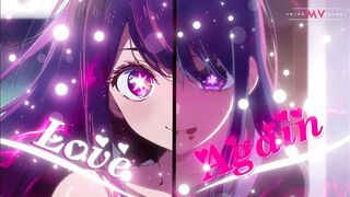 Oshi no Ko - Love Again -「AMV」- Anime MV