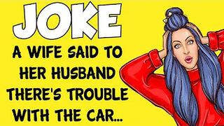 Funny Joke - A Wife Tells Her Husband There Is Something Wrong With The Car