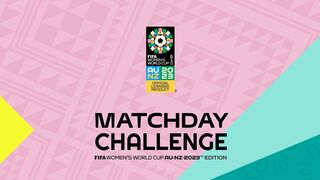 Matchday Challenge: FIFA Women’s World Cup AU∙NZ∙2023™ Edition