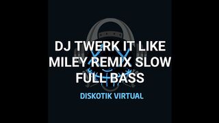 DJ TWERK IT LIKE MILEY REMIX SLOW FULL BASS