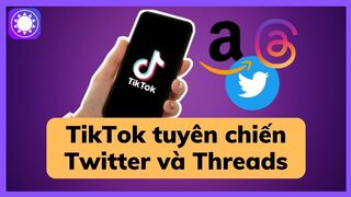 Quái vật Tiktok chính thức tuyên chiến Twitter và Threads
