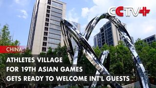 Athletes Village for Hangzhou Games Gets Ready to Welcome Int'l Guests