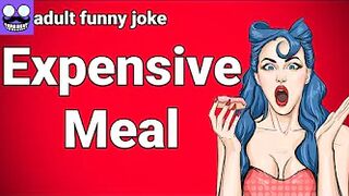 ????Adult funny Joke: Expensive Meal