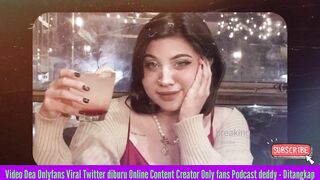 Video Dea Onlyfans Viral Twitter diburu Online Content Creator Only fans Podcast deddy - Ditangkap