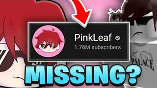 THIS ROBLOX YOUTUBER HAS DISAPPEARED/IS MISSING... (PinkLeaf)